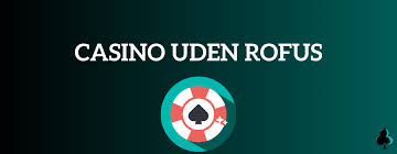 Casino Uden ROFUS En Verden af Ubegribelig Underholdning